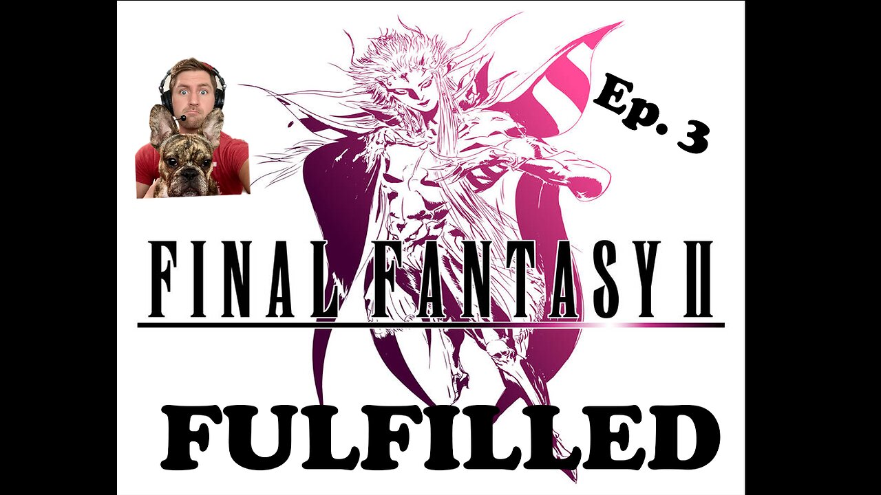 Final Fantasy 2 - Episode 3 (Final Fantasy Fulfilled)