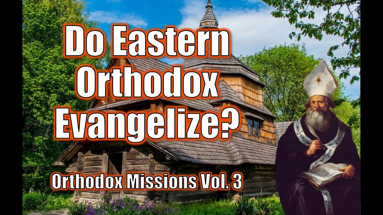 Do Eastern Orthodox Evangelize? | A History of Orthodox Christian Missions | Vol. 3. (1601-1917)