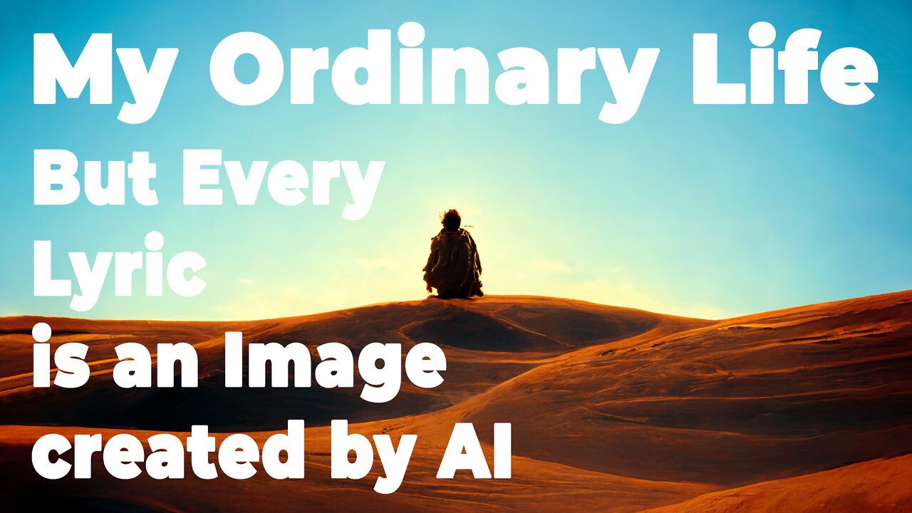 My Ordinary Life But Every Lyric is an Image created by AI