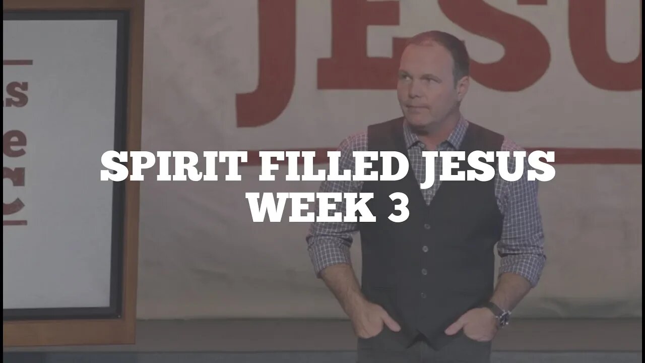 Spirit Filled Jesus: Week 3