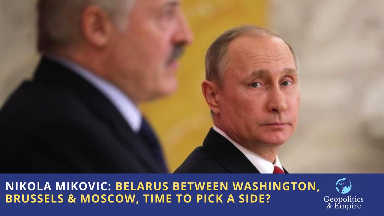 Nikola Mikovic: Belarus Between Washington, Brussels & Moscow, Time to Pick a Side?