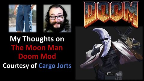 My Thoughts on The Moon Man Doom Mod (Courtesy of Cargo Jorts)