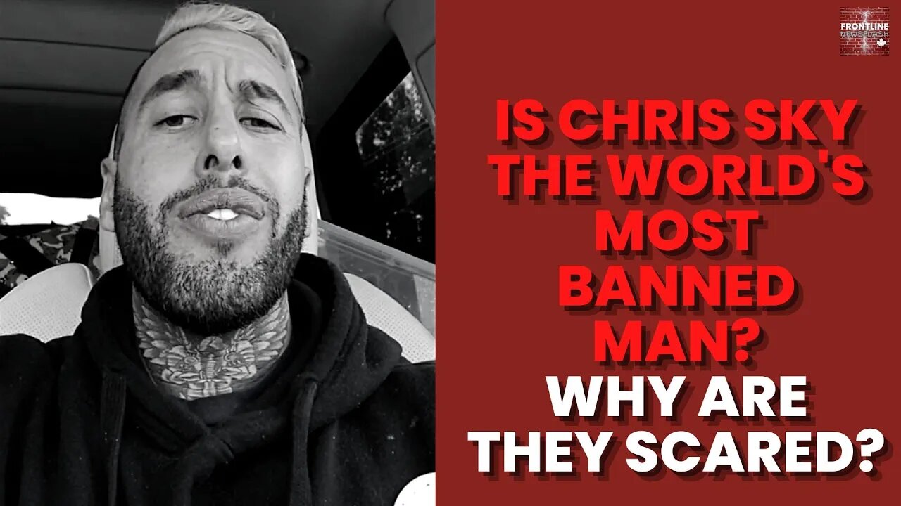 Is Chris Sky The World's Most Banned Man? What Are They Scared Of?