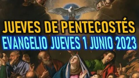 EL EVANGELIO DEL DÍA JUEVES DE PENTECOSTÉS JUEVES 1 JUNIO 2023