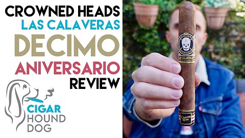 Crowned Heads Las Calaveras Décimo Aniversario Cigar Review