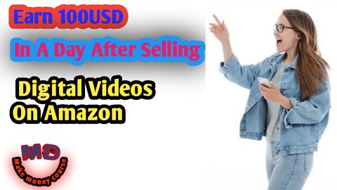 Earn 100USD In A Day After Selling Digital Videos On Amazon.