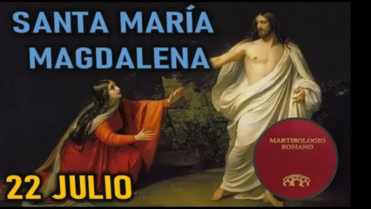 SANTA MARÍA MAGDALENA Y SAN WANDREGISILO MARTIROLOGIO Y SANTORAL 22 JULIO