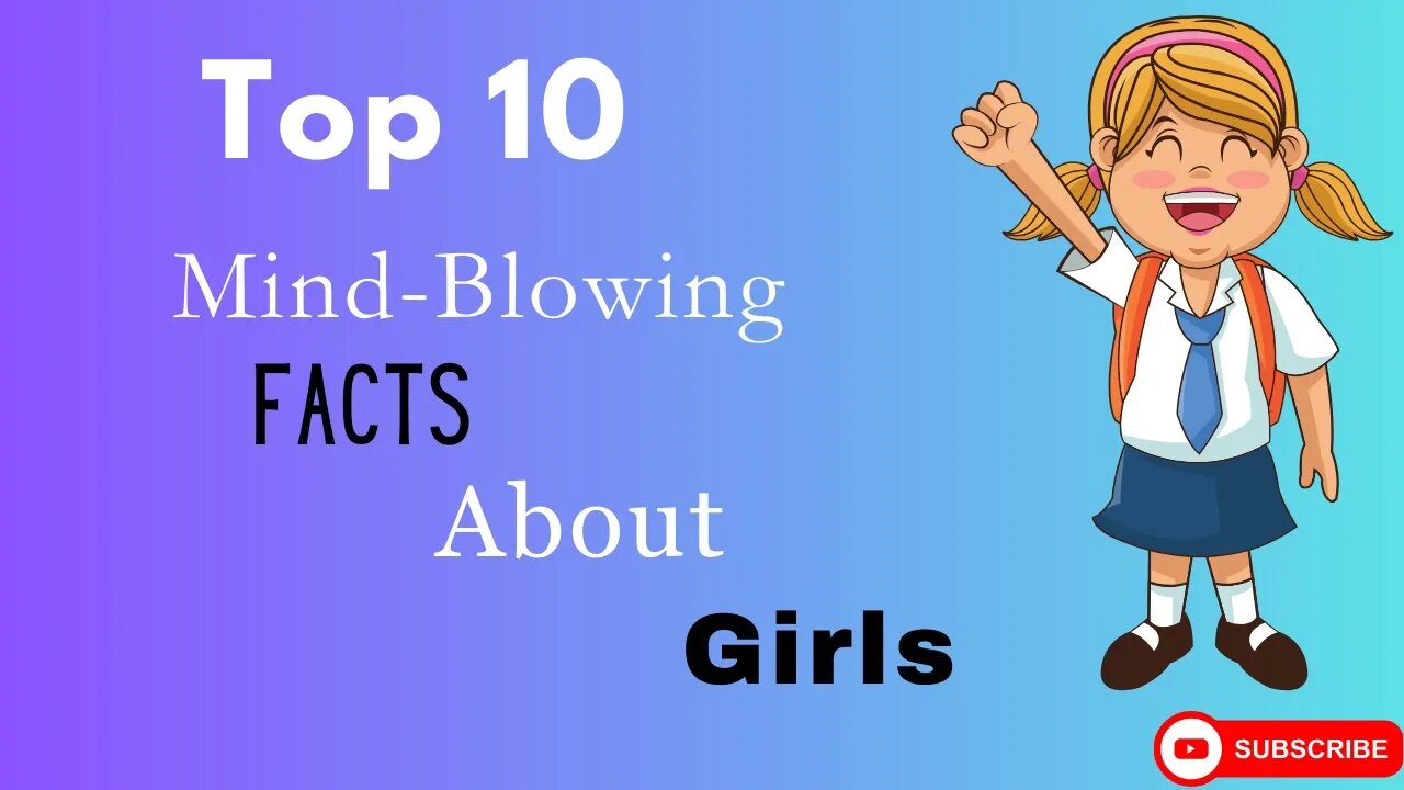 How to Master Top 10 Mind-Blowing Facts About Girls.