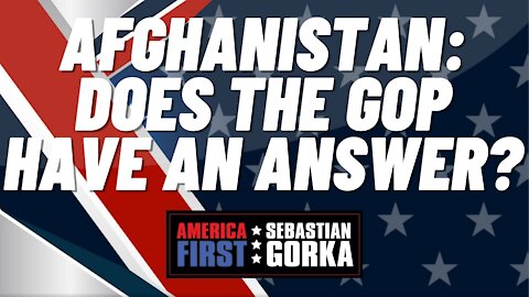 Afghanistan: Does the GOP have an answer? Matt Boyle with Sebastian Gorka on AMERICA First