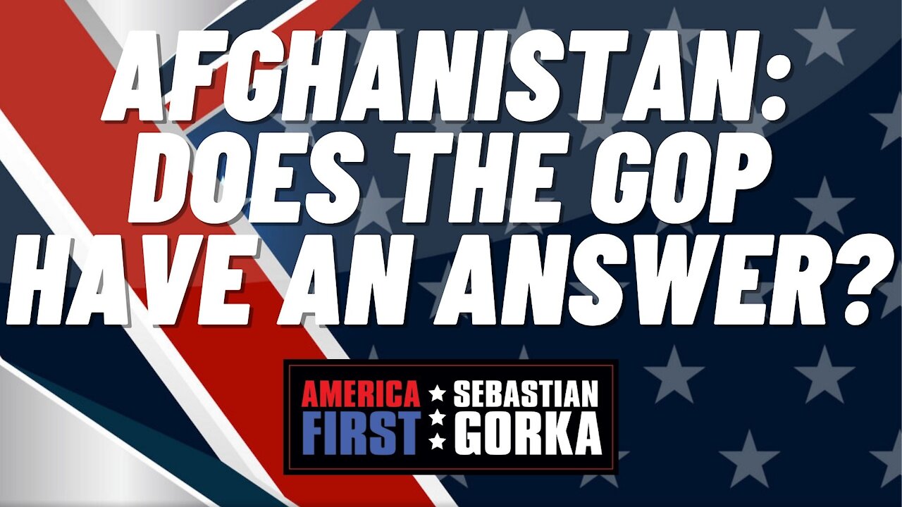 Afghanistan: Does the GOP have an answer? Matt Boyle with Sebastian Gorka on AMERICA First