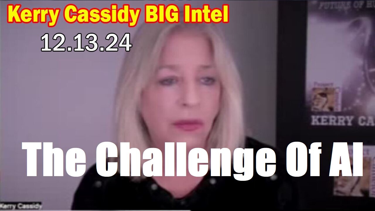 Kerry Cassidy BIG Intel Dec 13: "The Challenge Of AI"