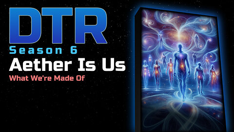 DTR S6 EP 519: Aether is Us
