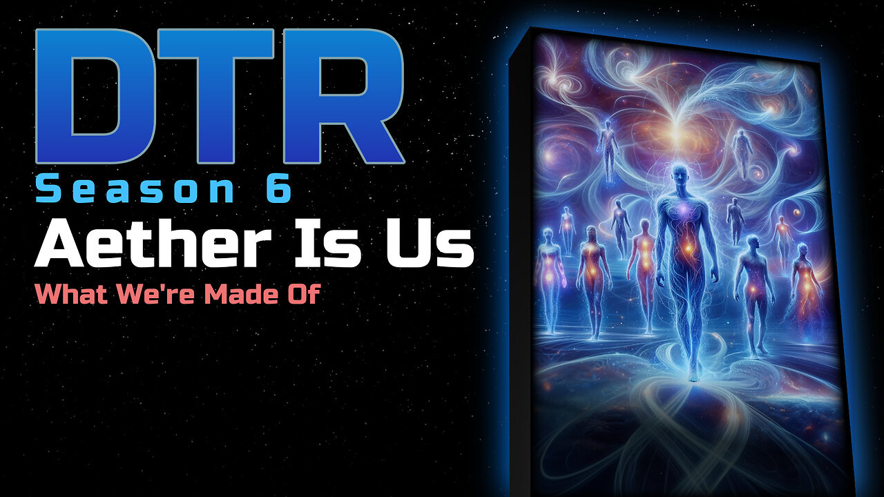 DTR S6 EP 519: Aether is Us