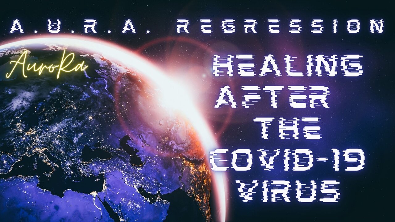 A.U.R.A. Regression | Healing After The Covid-19 Virus