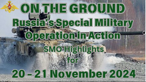 On The Ground - Russia's Special Military Operation Highlights 20 - 21 November 2024