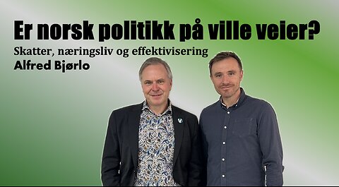 Er norsk politikk på ville veier? Alfred Bjørlo om skatter, næringsliv og effektivisering