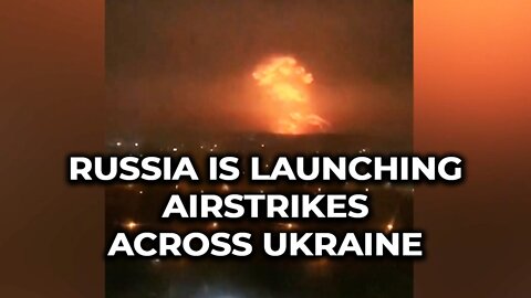 Russia is launching airstrikes across Ukraine