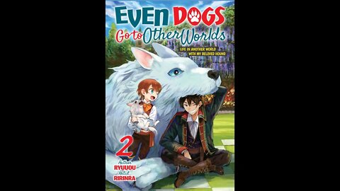 Even Dogs Go to Other Worlds Life in Another World Vol. 2