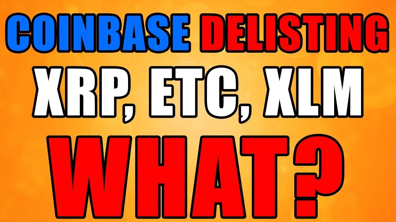 Coinbase DELISTS XRP, Ethereum Classic, And XLM