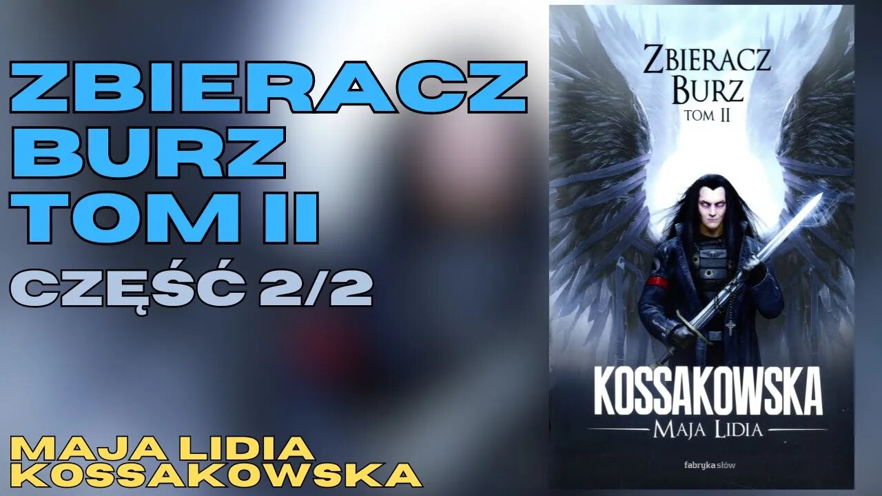 Zbieracz Burz: Tom 2, Część 2/2, Cykl: Zastępy Anielskie (tom 2.2) - Maja Lidia Kossakowska