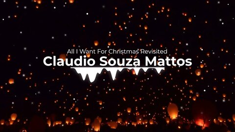 Claudio Souza Mattos - All I Want For Christmas Revisited