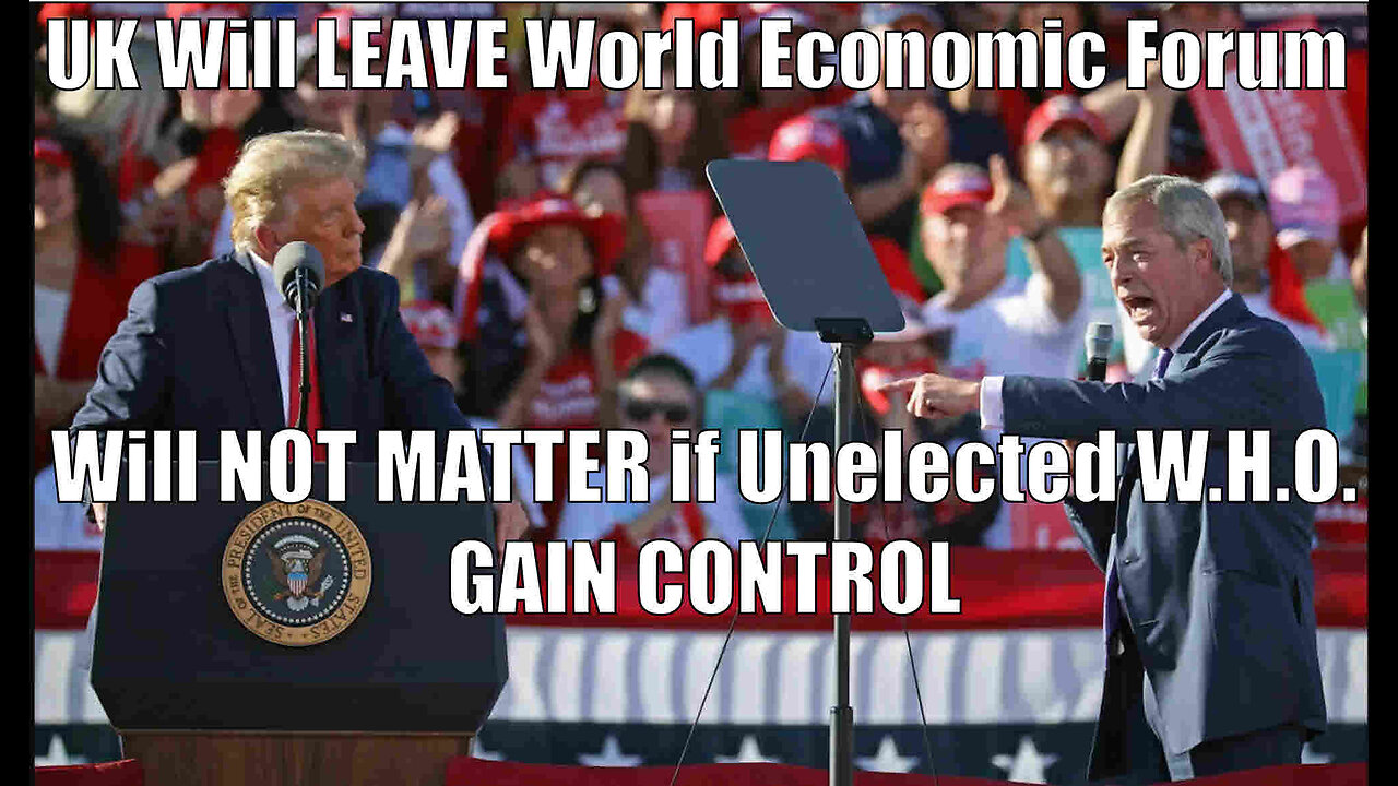 UK Will LEAVE World Economic Forum says Farage It Will NOT MATTER if Unelected W.H.O. GAIN CONTROL