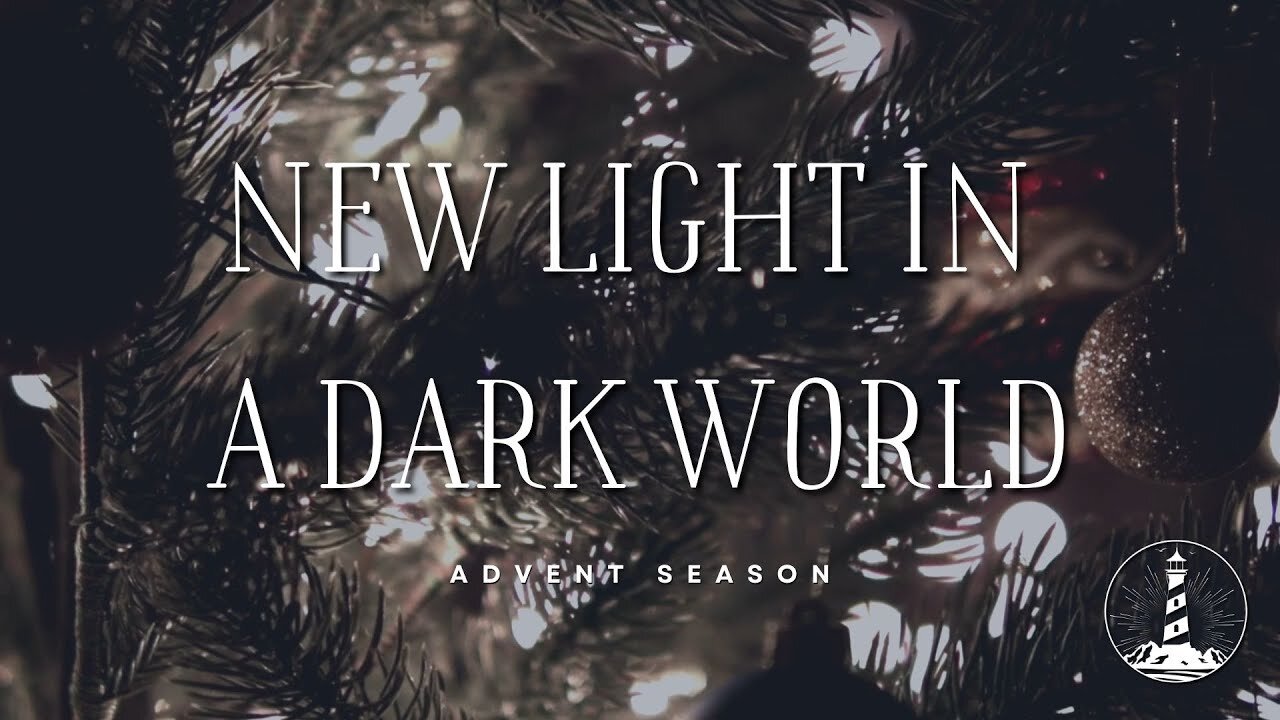 Advent 2024: New Light in a Dark World (Part 2)