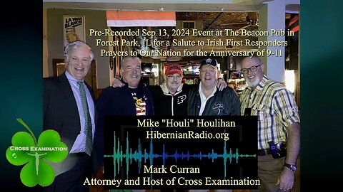 Cross Examination w Mark Curran Sep 19, 2023 (No.19) Salute to Irish 1stResponders and Mike Houlihan