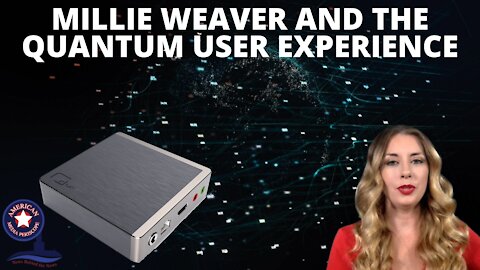 Millie Weaver And The Quantum User Experience