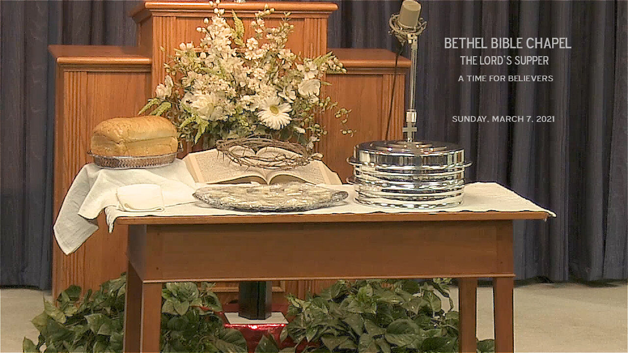 Bethel Bible Chapel -The Lord's Supper 3-7-21