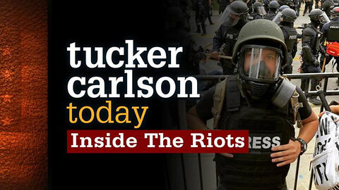 Inside The Riots | Tucker Carlson Today