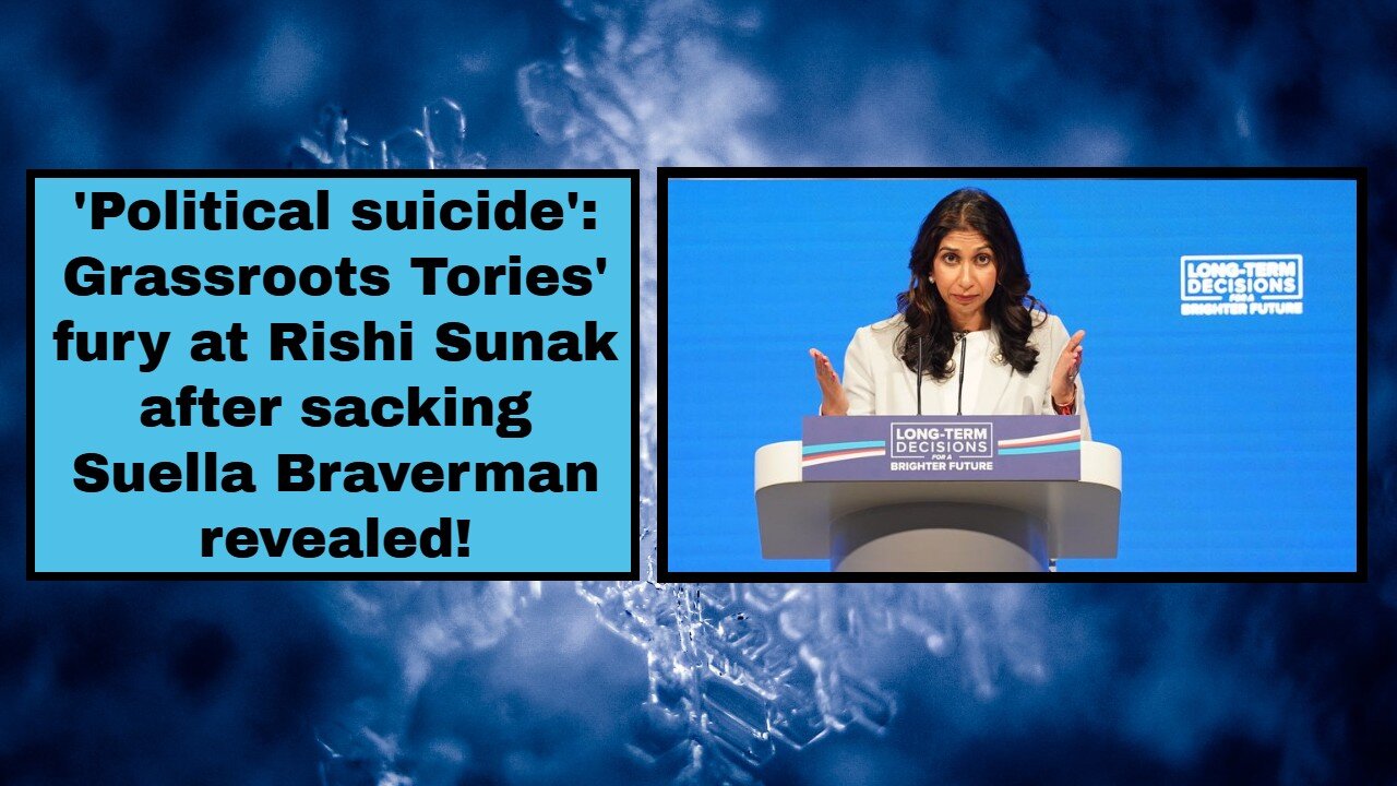 'Political suicide': Grassroots Tories' fury at Rishi Sunak after sacking Suella Braverman revealed!