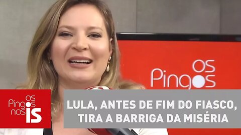 Joice Hasselmann: Lula, antes de fim do fiasco, tira a barriga da miséria