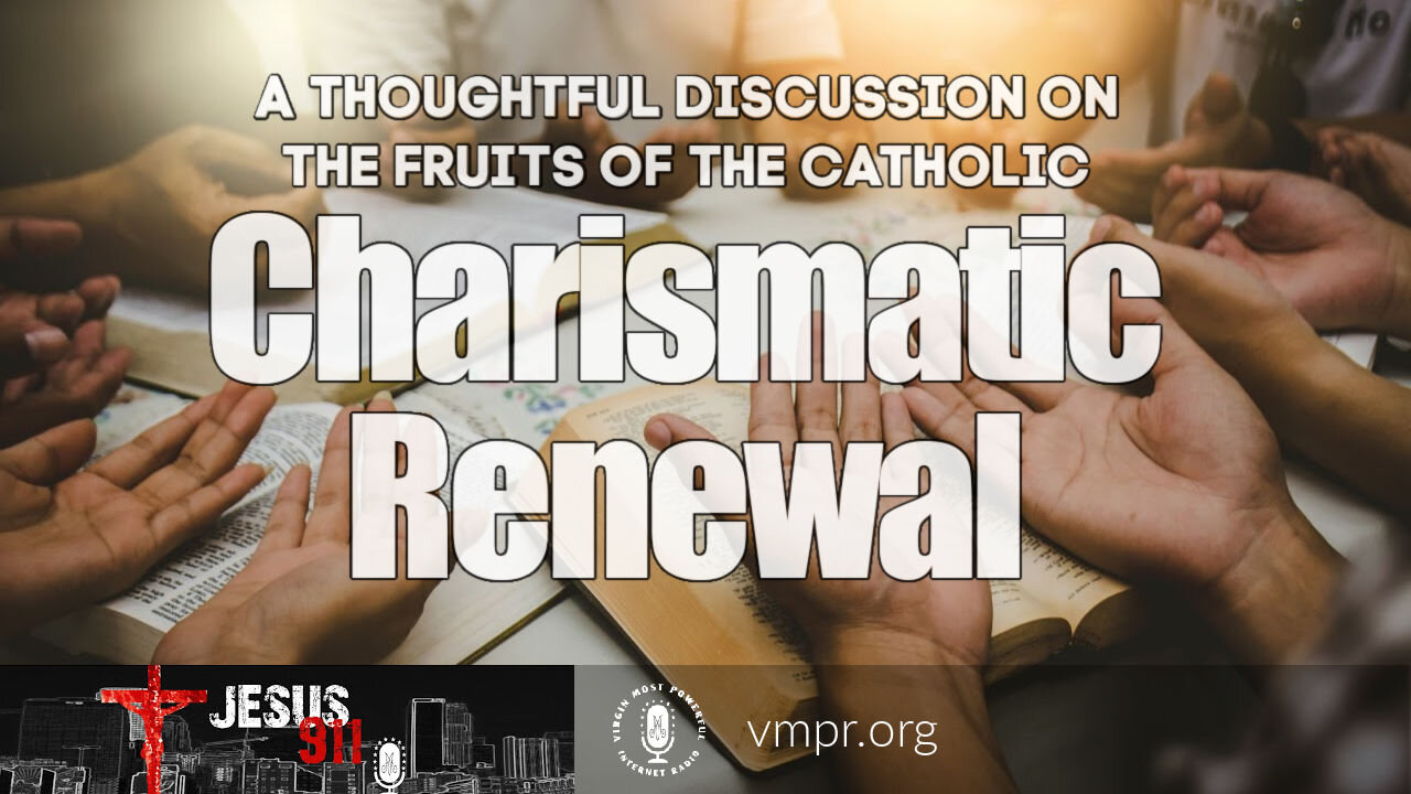 10 May 21, Jesus 911: A Thoughtful Discussion on the Fruits of the Catholic Charismatic Renewal