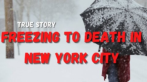 True Story - Freezing To Death In New York City