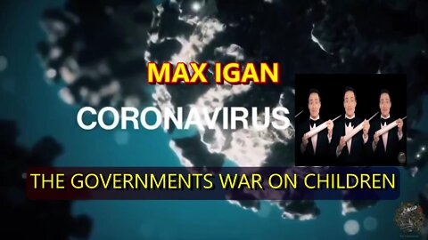 MAX IGAN - THE GOVERNMENTS WAR ON CHILDREN.