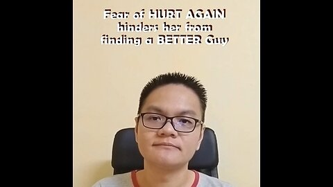 Fear of HURT AGAIN hinders her from finding a BETTER Guy