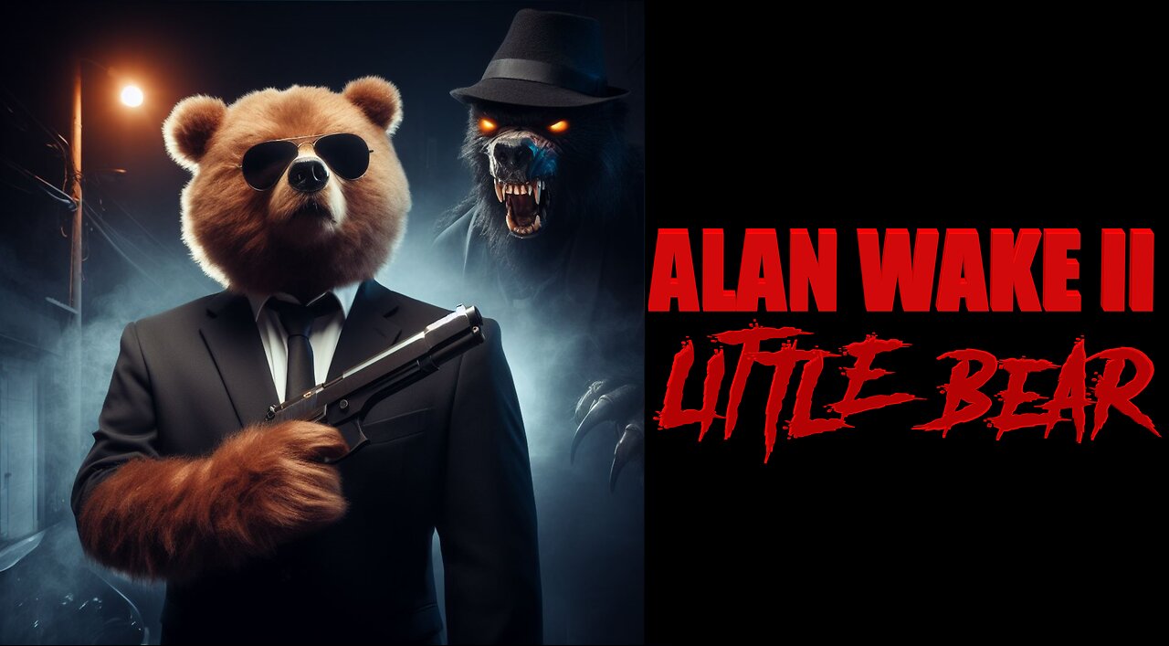 ALAN WAKE II with littleBEAR Pt.1