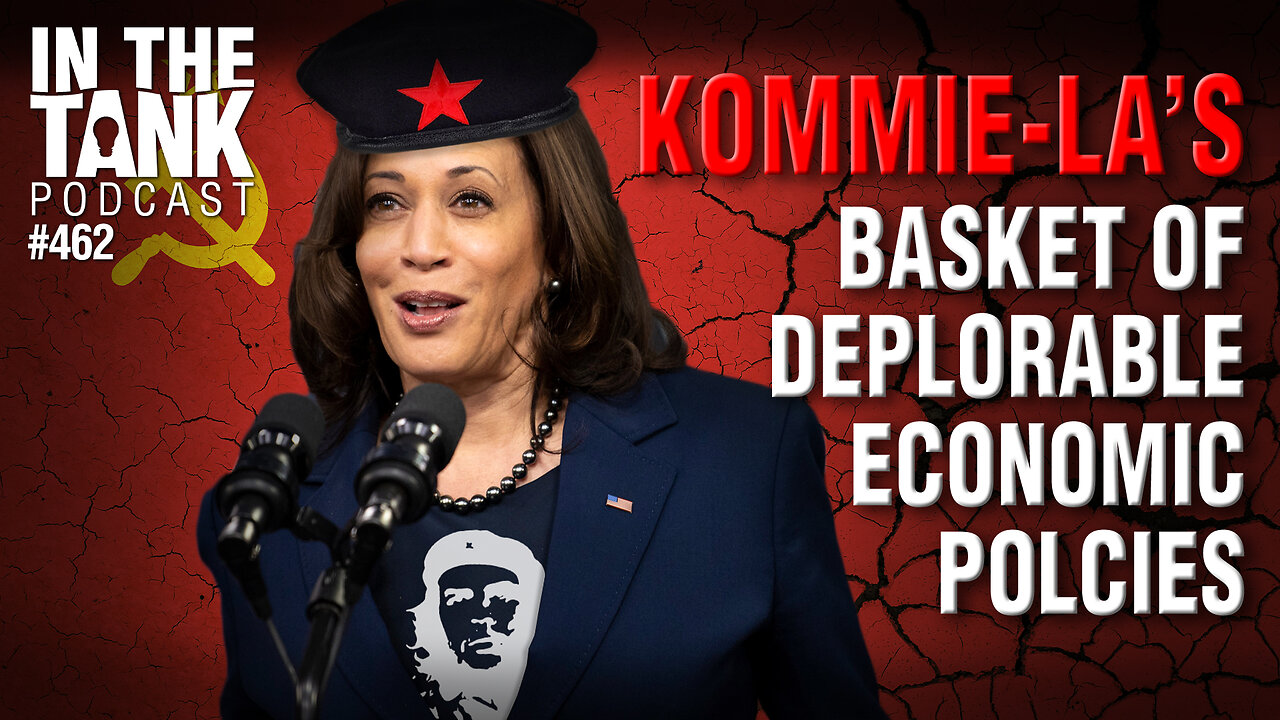 Kommie-la's Basket of Deplorable Economic Policies - In The Tank #462