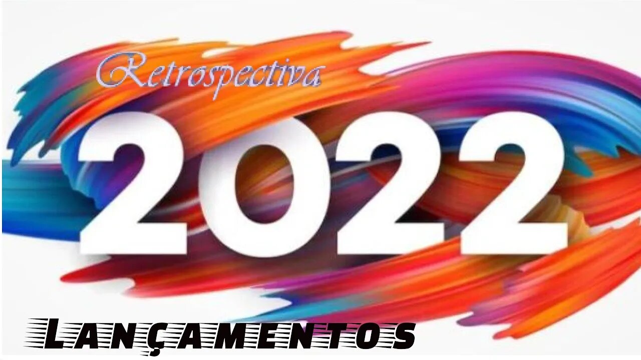 Retrospectiva 2022 lançamentos