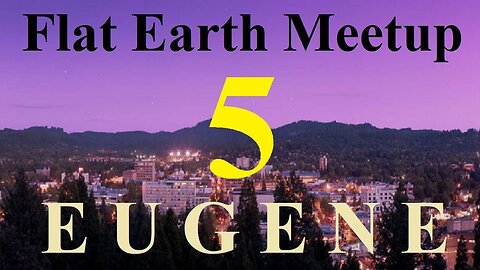 [archive] Flat Earth meetup Eugene Oregon March 11, 2019 ✅
