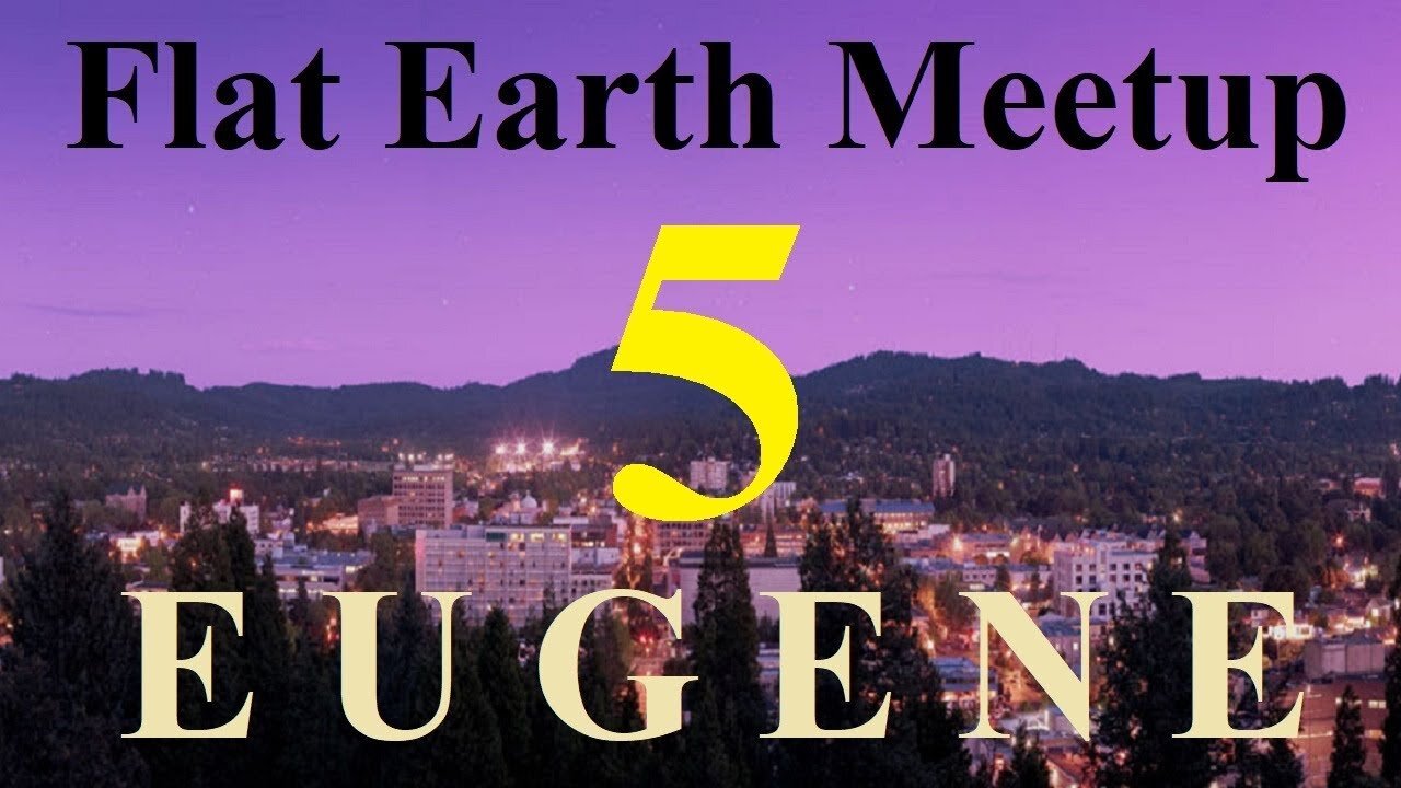 [archive] Flat Earth meetup Eugene Oregon March 11, 2019 ✅
