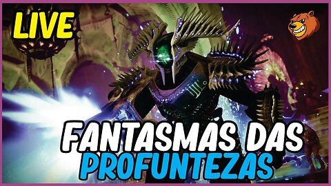 DESTINY 2 │ LIVE EM BUSCA DA EXOTICA FANTASMAS DAS PROFUNDEZAS