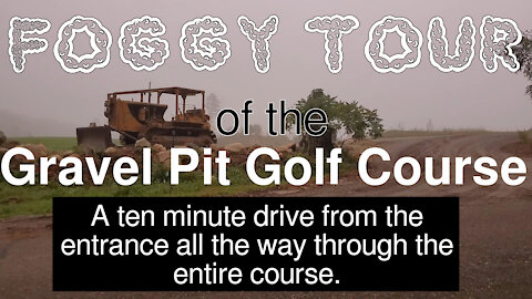 Foggy Morning Tour of the Gravel Pit Golf Course (still being built)