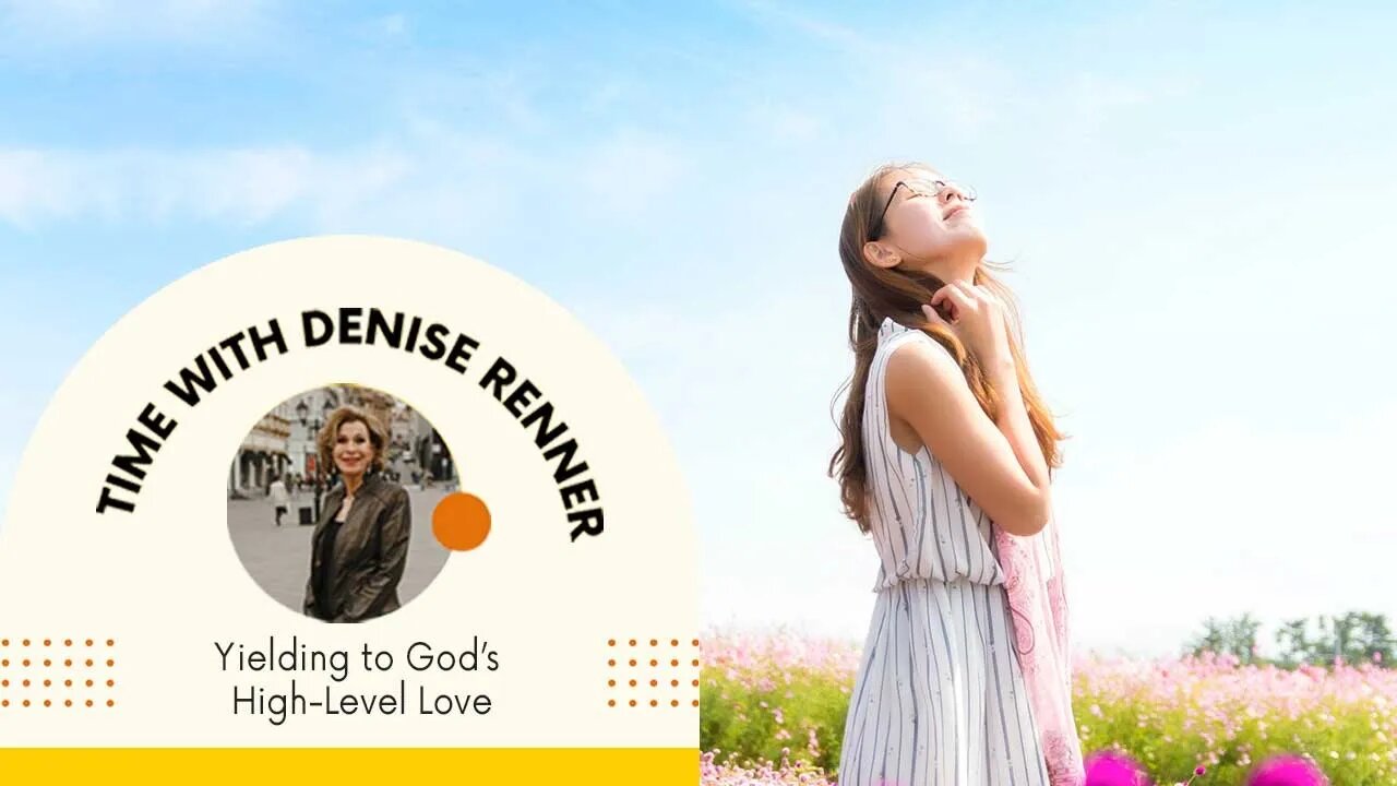 Yielding to God’s High-Level Love — Denise Renner