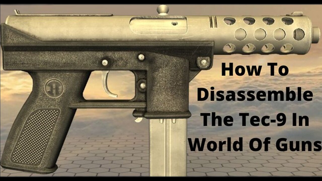 How To Disassemble The Tec 9 In World Of Guns