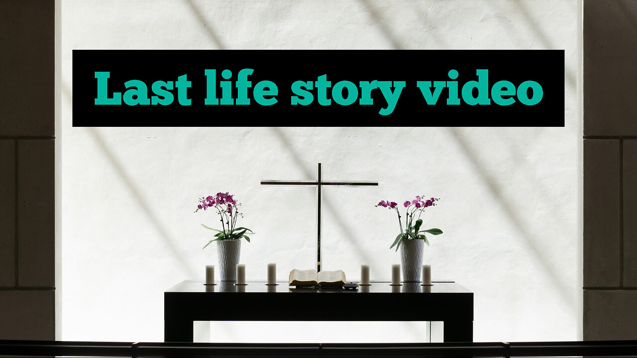 Last life story video