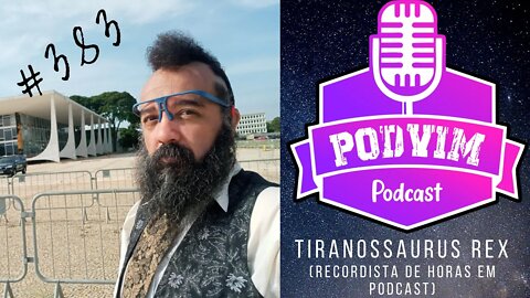 TIRANOSSAURUS REX ( O REI DA INFORMAÇÃO ) - PODVIM #383