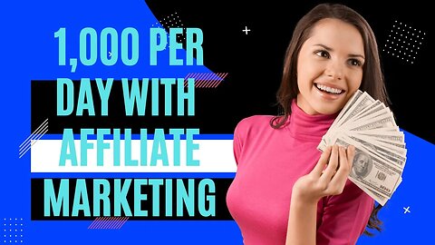 $1,000 PER DAY WITH AFFILIATE MARKETING