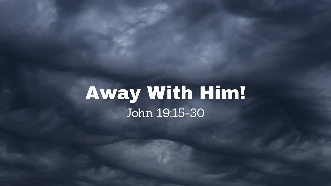 Away With Him! John 19:15-19